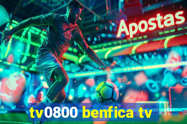 tv0800 benfica tv